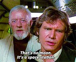 Han and Obi-Wan "that's no moon. that's a space station."