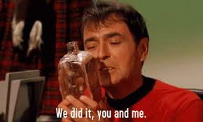 Scotty from TOS looking at the bottle going "we did it, you and me"