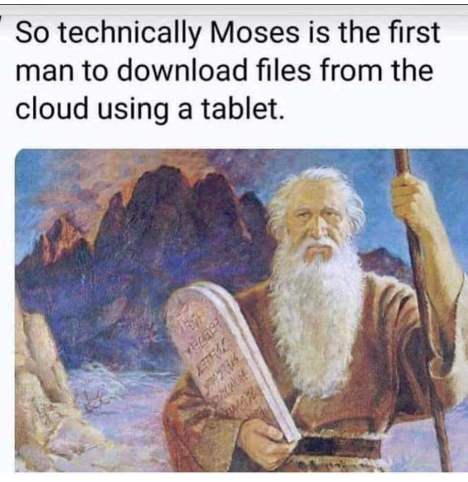 So technically Moses is the first man to download files from the cloud using a tablet.