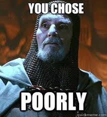 "You chose poorly"