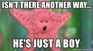 A pink starfish says "isn't there another way... he's just a boy"