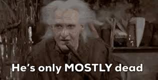 he's only MOSTLY dead