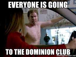 From OLD SCHOOL "Everyone is going to the dominion club"