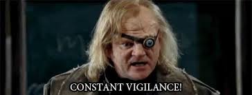 Mad-eye Moody: "CONSTANT VIGILANCE"