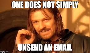 "One does not simply unsend an email"