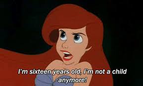 Ariel: "I'm 16 years old. I'm not a child anymore!"