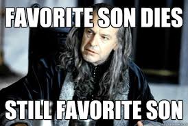 favorite son dies, still favorite son (LOTR meme)