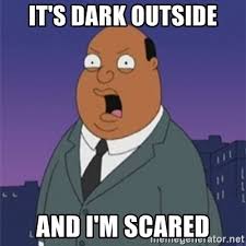 it's dark outside and I'm scared