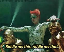 "riddle me this, riddle me that" Jim Carey as the Riddler